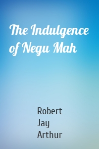 The Indulgence of Negu Mah