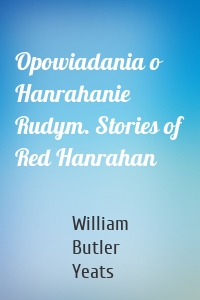Opowiadania o Hanrahanie Rudym. Stories of Red Hanrahan