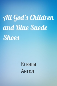 All God's Children and Blue Suede Shoes