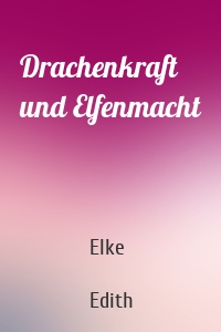 Drachenkraft und Elfenmacht