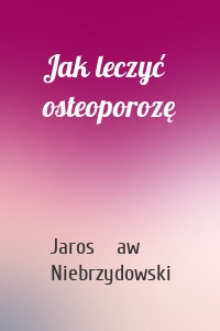 Jak leczyć osteoporozę