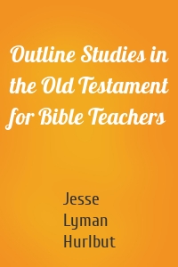 Outline Studies in the Old Testament for Bible Teachers