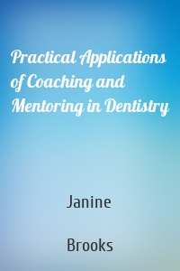 Practical Applications of Coaching and Mentoring in Dentistry