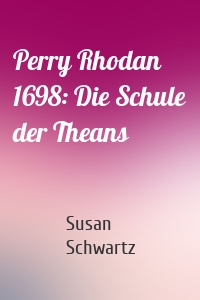 Perry Rhodan 1698: Die Schule der Theans
