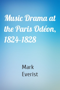 Music Drama at the Paris Odéon, 1824–1828