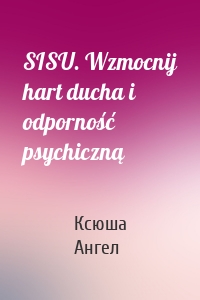 SISU. Wzmocnij hart ducha i odporność psychiczną