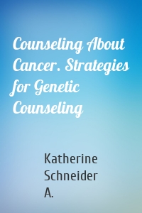 Counseling About Cancer. Strategies for Genetic Counseling