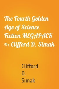 The Fourth Golden Age of Science Fiction MEGAPACK ®: Clifford D. Simak