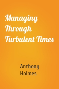 Managing Through Turbulent Times