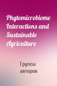 Phytomicrobiome Interactions and Sustainable Agriculture