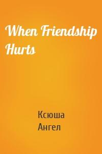 When Friendship Hurts