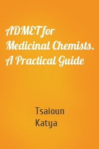 ADMET for Medicinal Chemists. A Practical Guide