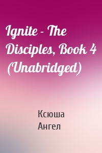 Ignite - The Disciples, Book 4 (Unabridged)