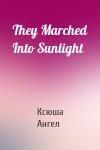 They Marched Into Sunlight
