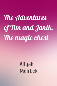 The Adventures of Tim and Janik. The magic chest