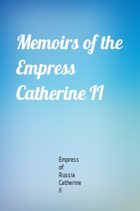 Memoirs of the Empress Catherine II