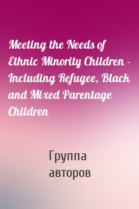 Meeting the Needs of Ethnic Minority Children - Including Refugee, Black and Mixed Parentage Children