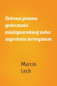 Ochrona prawna społeczności międzynarodowej wobec zagrożenia terroryzmem