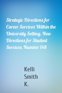 Strategic Directions for Career Services Within the University Setting. New Directions for Student Services, Number 148