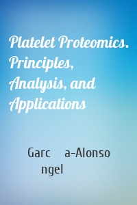 Platelet Proteomics. Principles, Analysis, and Applications