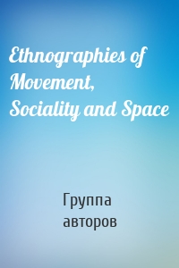 Ethnographies of Movement, Sociality and Space