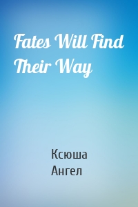 Fates Will Find Their Way
