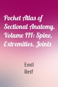 Pocket Atlas of Sectional Anatomy, Volume III: Spine, Extremities, Joints