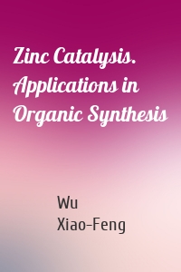 Zinc Catalysis. Applications in Organic Synthesis