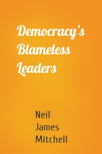 Democracy’s Blameless Leaders