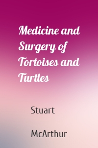 Medicine and Surgery of Tortoises and Turtles