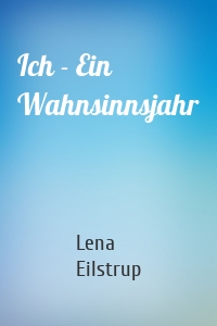 Ich - Ein Wahnsinnsjahr