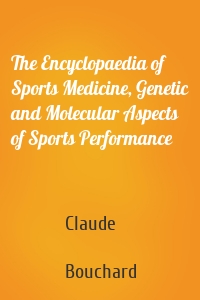 The Encyclopaedia of Sports Medicine, Genetic and Molecular Aspects of Sports Performance