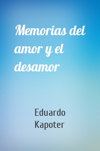 Memorias del amor y el desamor