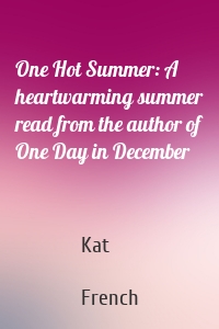 One Hot Summer: A heartwarming summer read from the author of One Day in December