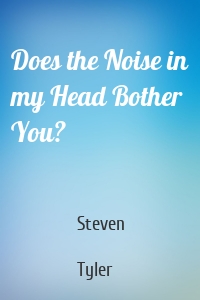 Does the Noise in my Head Bother You?