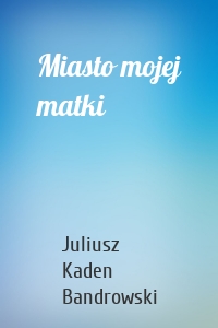 Miasto mojej matki