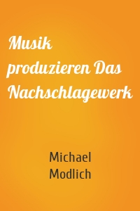 Musik produzieren Das Nachschlagewerk