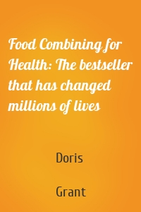 Food Combining for Health: The bestseller that has changed millions of lives