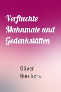 Verfluchte Mahnmale und Gedenkstätten