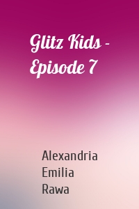 Glitz Kids - Episode 7