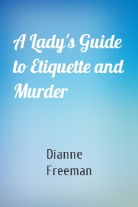 A Lady's Guide to Etiquette and Murder