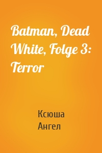 Batman, Dead White, Folge 3: Terror