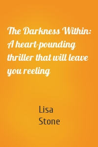 The Darkness Within: A heart-pounding thriller that will leave you reeling