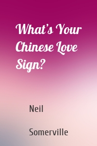 What’s Your Chinese Love Sign?