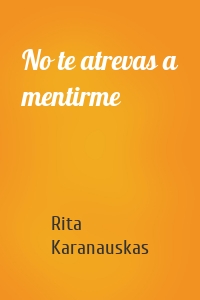 No te atrevas a mentirme