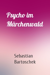 Psycho im Märchenwald