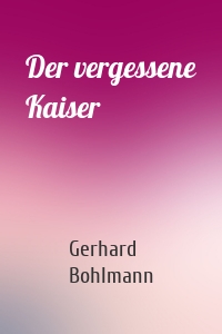 Der vergessene Kaiser