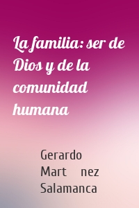 La familia: ser de Dios y de la comunidad humana