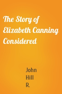 The Story of Elizabeth Canning Considered