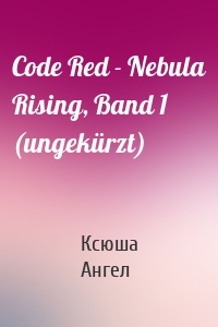 Code Red - Nebula Rising, Band 1 (ungekürzt)